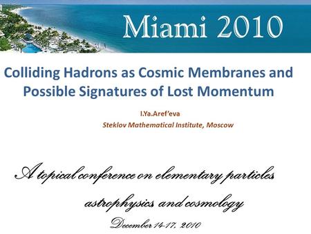 Colliding Hadrons as Cosmic Membranes and Possible Signatures of Lost Momentum I.Ya.Aref’eva Steklov Mathematical Institute, Moscow A topical conference.