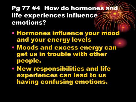 Pg 77 #4 How do hormones and life experiences influence emotions?