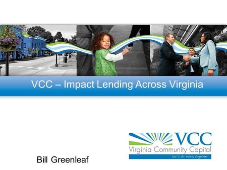 VCC – Impact Lending Across Virginia Bill Greenleaf.