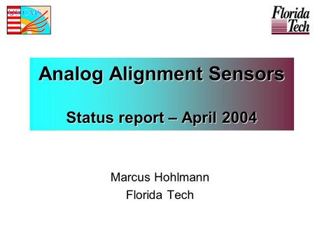Analog Alignment Sensors Status report – April 2004 Marcus Hohlmann Florida Tech.