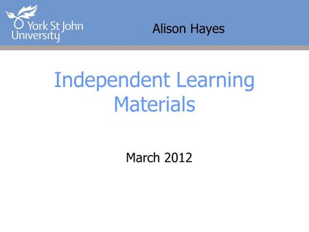Alison Hayes Independent Learning Materials March 2012.