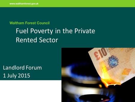 Fuel Poverty in the Private Rented Sector Landlord Forum 1 July 2015.