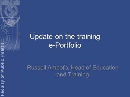 Update on the training e-Portfolio Russell Ampofo, Head of Education and Training.