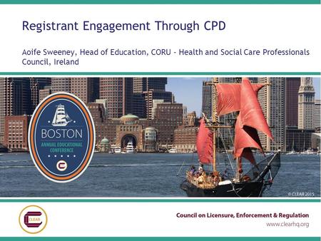 Registrant Engagement Through CPD Aoife Sweeney, Head of Education, CORU - Health and Social Care Professionals Council, Ireland.