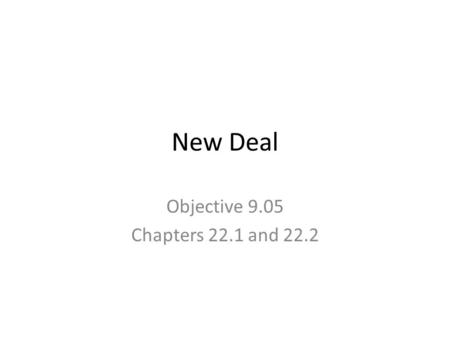 New Deal Objective 9.05 Chapters 22.1 and 22.2. Essential Questions? How did the role of the US government change during the 20s and 30s? Why did citizens.
