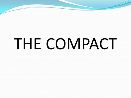 THE COMPACT. A foundation with a new beginning of a sovereign, secure, democratic, united and federal Somalia in peace with itself and with the World.