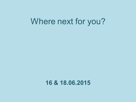 Where next for you? 16 & 18.06.2015. This session aims to ………. Give time to reflect on your first year in teaching To know about performance management.