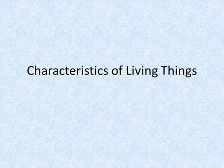 Characteristics of Living Things Cues Characteristics of Living organisms Organization Growth and Development Respond to Environment Reproduce Needs.