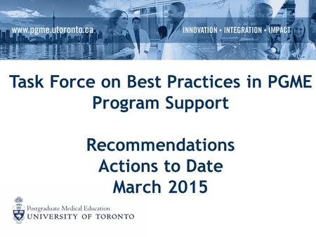 Task Force on Best Practices in PGME Program Support Recommendations Actions to Date March 2015.