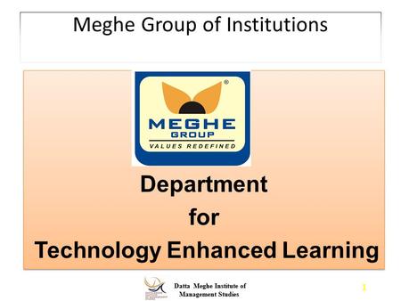 Datta Meghe Institute of Management Studies Datta Meghe Institute of Management Studies Meghe Group of Institutions Department for Technology Enhanced.