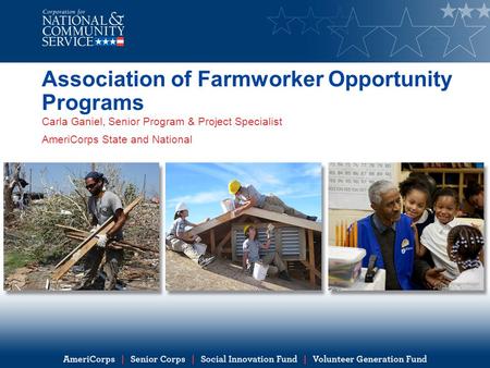 Association of Farmworker Opportunity Programs Carla Ganiel, Senior Program & Project Specialist AmeriCorps State and National.