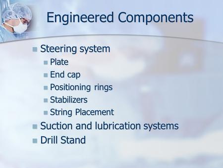 Engineered Components Steering system Steering system Plate Plate End cap End cap Positioning rings Positioning rings Stabilizers Stabilizers String Placement.