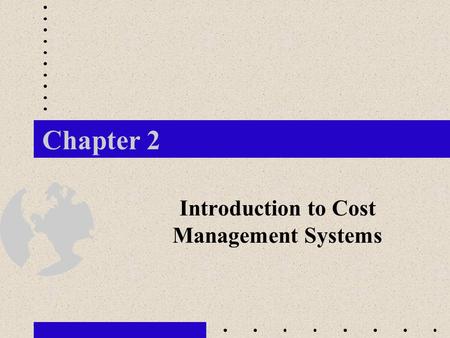 Chapter 2 Introduction to Cost Management Systems.