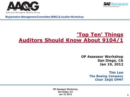 Company Confidential Registration Management Committee (RMC) & Auditor Workshop 11 ‘Top Ten’ Things Auditors Should Know About 9104/1 OP Assessor Workshop.