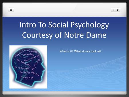 Intro To Social Psychology Courtesy of Notre Dame What is it? What do we look at?