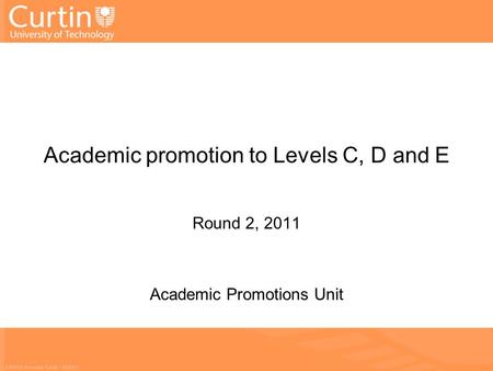Academic promotion to Levels C, D and E Round 2, 2011 Academic Promotions Unit.