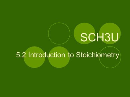 SCH3U 5.2 Introduction to Stoichiometry. What is Stoichiometry? Stoichiometry is the study of the quantities involved in chemical reactions. The word.