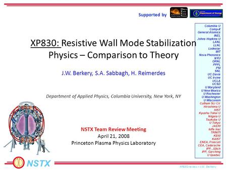 NSTX XP830 review – J.W. Berkery J.W. Berkery, S.A. Sabbagh, H. Reimerdes Supported by Columbia U Comp-X General Atomics INEL Johns Hopkins U LANL LLNL.