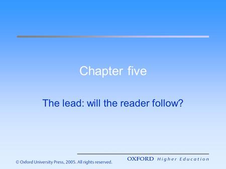 Chapter five The lead: will the reader follow?. Introduction – the aims of this lecture are to help you understand: The vital importance of a news story’s.