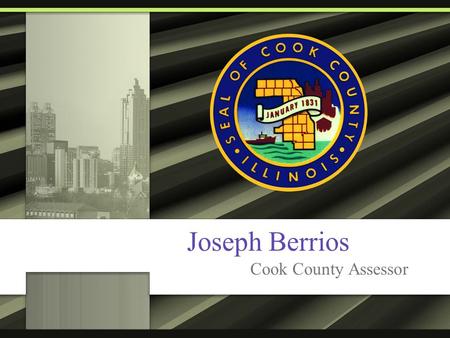 Joseph Berrios Cook County Assessor. Role of the Assessor Produce fair and accurate property assessments Increase understanding and encourage public participation.