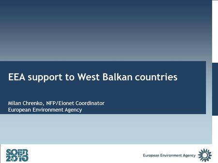EEA support to West Balkan countries Milan Chrenko, NFP/Eionet Coordinator European Environment Agency.