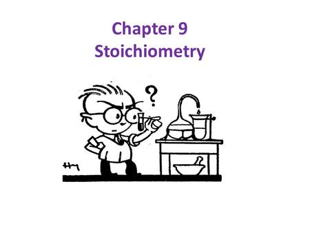 Chapter 9 Stoichiometry. Definition of “Stoichiometry”: the mathematics of chemical equations Important Concepts: 1. You MUST have a balanced equation!