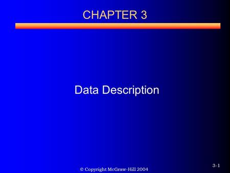 © Copyright McGraw-Hill 2004 3-1 CHAPTER 3 Data Description.