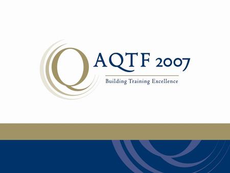Implementation of the Essential Standards The Australian Quality Framework (AQTF) is the national set of standards which assures nationally consistent,