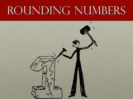 Rounding Numbers. If the digit is five or more, round up. For example: 36 would become 40.