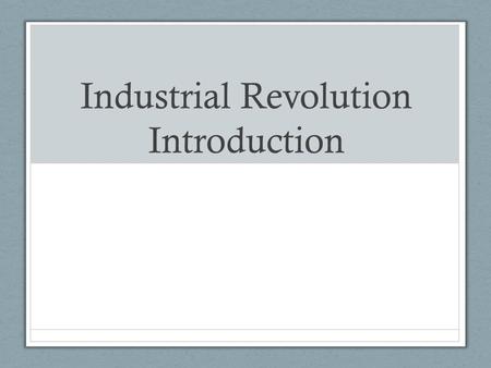 Industrial Revolution Introduction. Where are we at today…. Globalization The tendency of investment and businesses to move beyond national markets to.