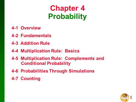 Chapter 4 Probability 4-1 Overview 4-2 Fundamentals 4-3 Addition Rule