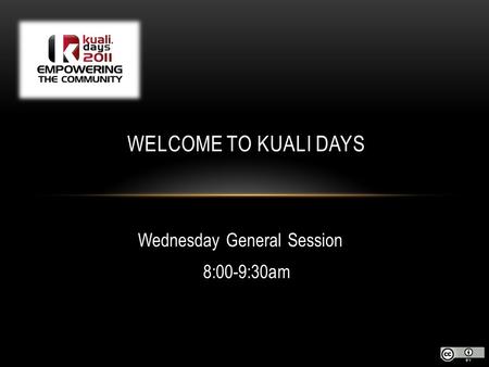 Wednesday General Session 8:00-9:30am WELCOME TO KUALI DAYS.
