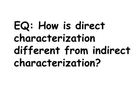 EQ: How is direct characterization different from indirect characterization?
