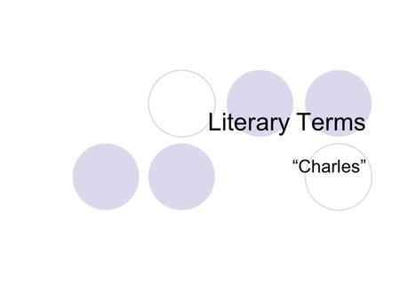Literary Terms “Charles”. Types of Characters Static Character  a character who does not change much during the story  Examples: ___________.
