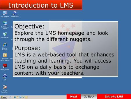 Objective: Explore the LMS homepage and look through the different nuggets. Purpose: LMS is a web-based tool that enhances teaching and learning. You will.