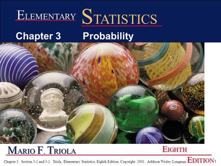 1 Chapter 3. Section 3-1 and 3-2. Triola, Elementary Statistics, Eighth Edition. Copyright 2001. Addison Wesley Longman M ARIO F. T RIOLA E IGHTH E DITION.