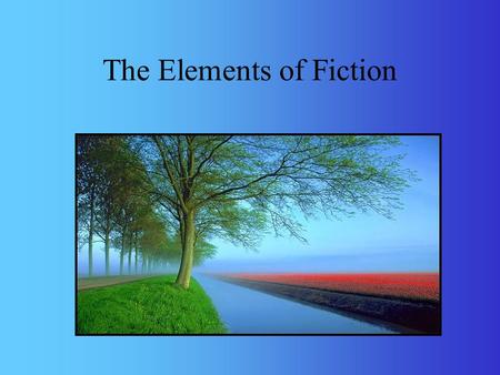 The Elements of Fiction Elements of fiction work like a puzzle to put together a story or novel.