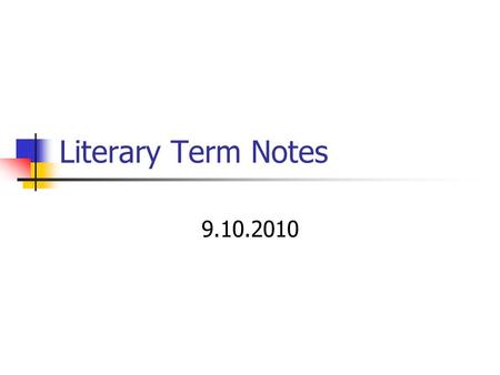 Literary Term Notes 9.10.2010. Setting Where and when the story takes place: Time of day, place, season, time period, etc.