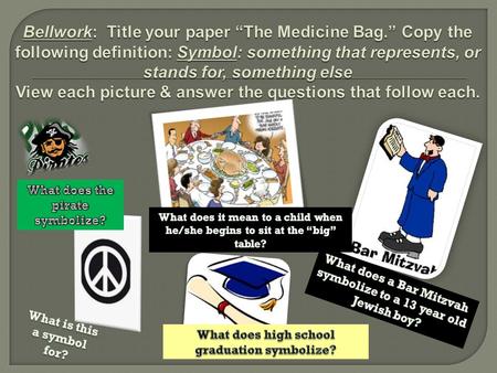 Bellwork: Title your paper “The Medicine Bag