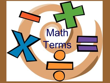 Math Terms. Digit A number Compare To see how things are alike or different -
