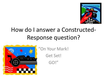 How do I answer a Constructed-Response question?