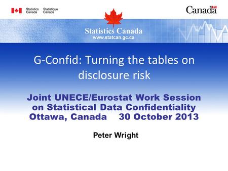 G-Confid: Turning the tables on disclosure risk Joint UNECE/Eurostat Work Session on Statistical Data Confidentiality Ottawa, Canada 30 October 2013 Peter.
