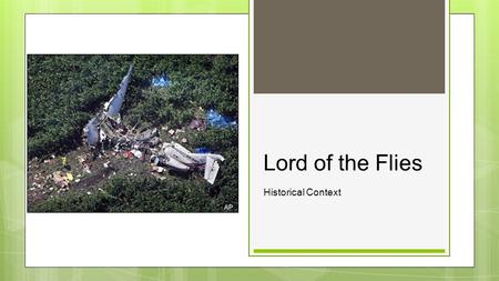 Lord of the Flies Historical Context. Critical Analysis ○A story often gets its meaning from the period of history in which it was written. ○Without connecting.