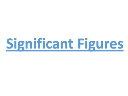 Significant Figures. 6.For values in scientific notation, only digits in the coefficient (base #) are significant 1.20 x 10 21 ________ 5.00 x.
