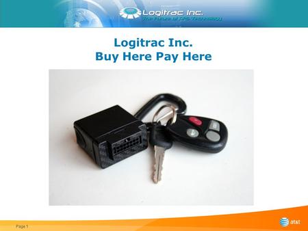 Logitrac Inc. Buy Here Pay Here Page 1. Features Unit comes with 500 locates to use anytime Built in geo-fences to provide alerts for boundary use Starter.