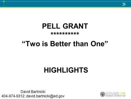 David Bartnicki 404-974-9312; PELL GRANT ********** “Two is Better than One” HIGHLIGHTS.