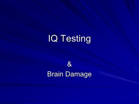 IQ Testing & Brain Damage. Full Scale IQ Person’s relative standing in comparison w/ age- related peers and global estimate of overall mental abilities.