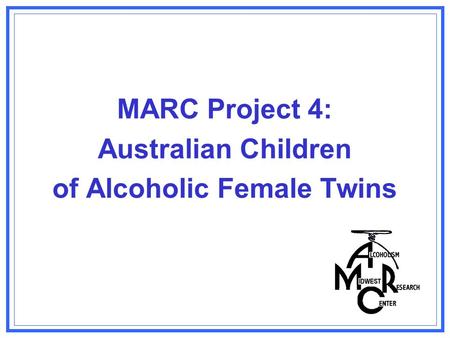 MARC Project 4: Australian Children of Alcoholic Female Twins.