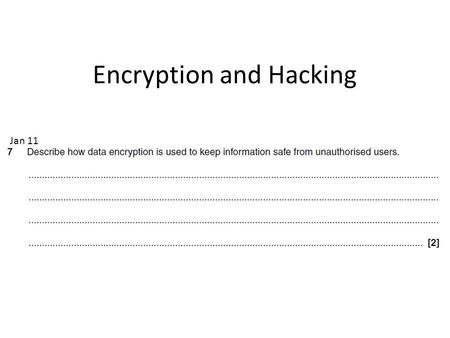 Jan 11 Encryption and Hacking. Your Answer Encryption is used to keep information safe from unauthorised users. The best way to keep the system safe is.