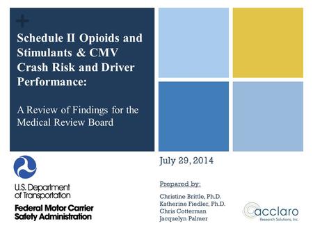 + Prepared by: Schedule II Opioids and Stimulants & CMV Crash Risk and Driver Performance: A Review of Findings for the Medical Review Board July 29, 2014.
